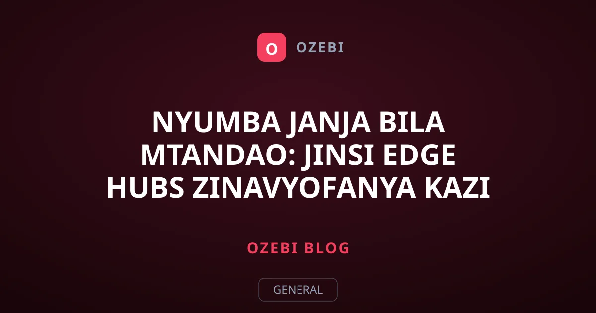 Nyumba Janja Bila Mtandao: Jinsi Edge Hubs Zinavyofanya Kazi